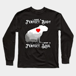 Capybara i want a perfect body i want a perfect soul Funny Capybara Long Sleeve T-Shirt